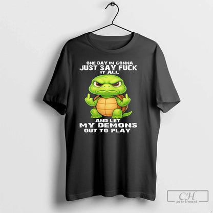 Turtle One Day Im Gonna Just Say Fuck It All And Let My Demons Long