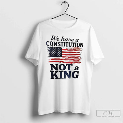 We Have Constitution Not King Usa Flag T Shirts Hoodie Designer Look