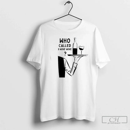 Wine Emergency Who Called 9 Wine Wine T Shirts Shirt Classic Fashion