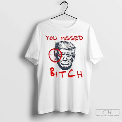 You Missed Bitch Trump Shot T Shirts Long Sleeve Unique Apparel