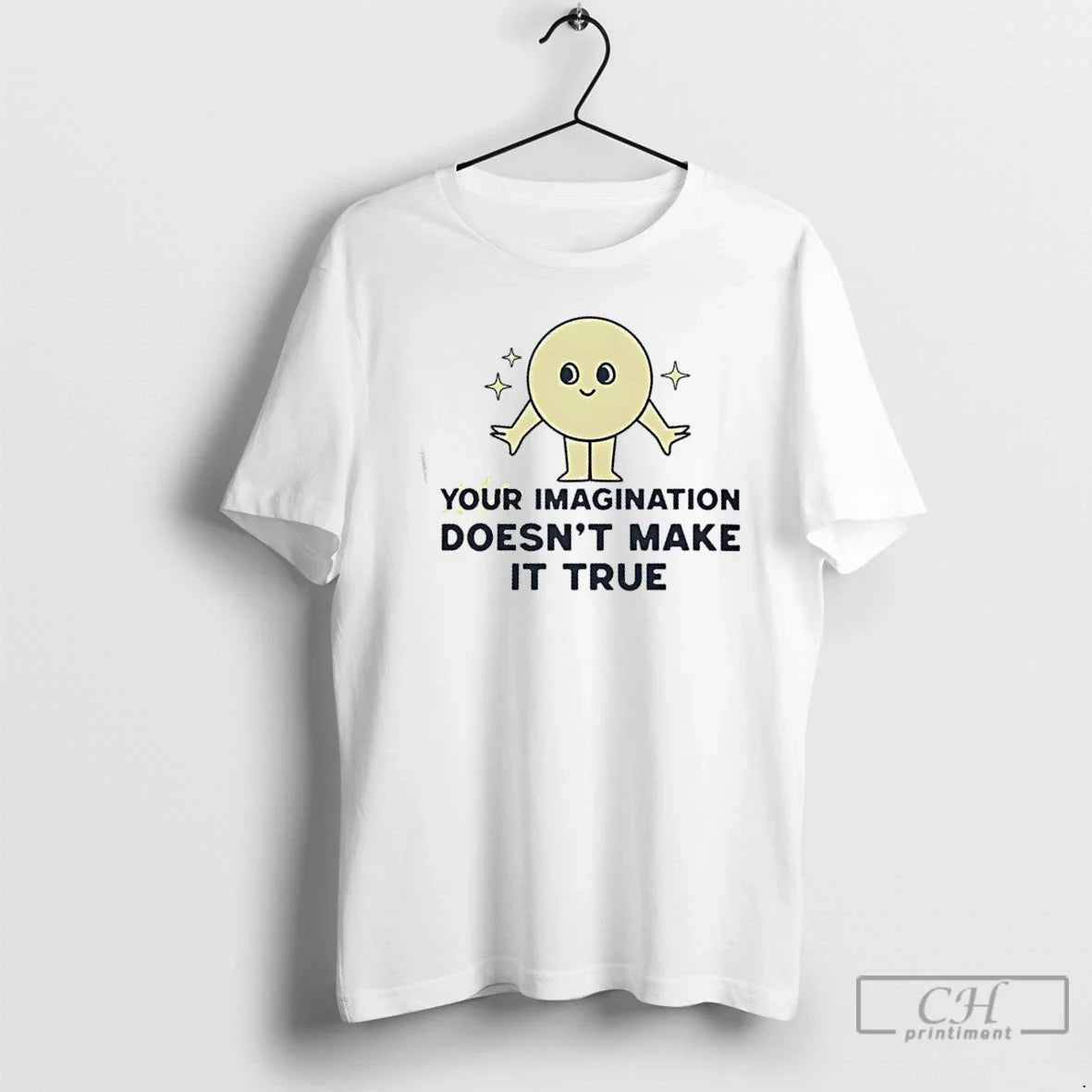 Your Imagination Doesnt Make It True T Shirts Hoodie Exclusive Apparel