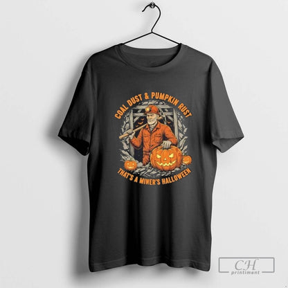 Coal Dust And Pumpkin Rust Thats Miners Halloween TShirt Classic Style