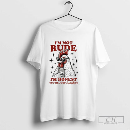 Cock Wearing Glass Im Not Rude Im Honest Youre Just Sensitive Tee