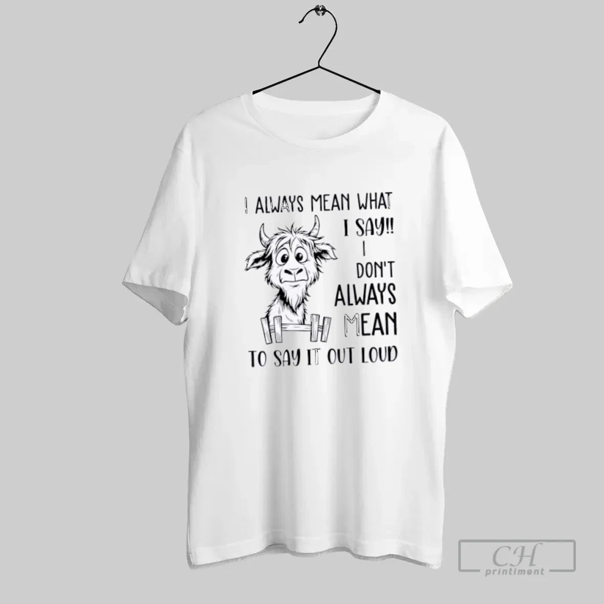 Cow I Always Mean What I Say I Dont Always Mean To Say It Out Shirt