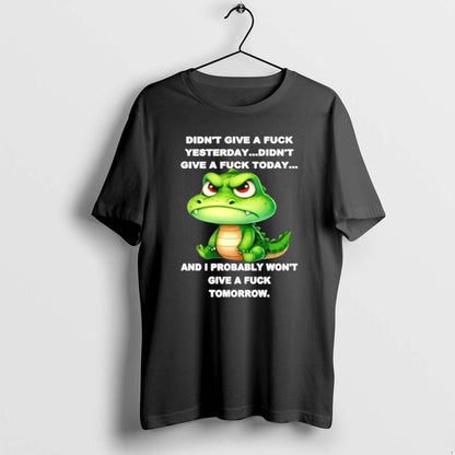 Crocodile Didnt Give Fuck Yesterday Didnt Give Fuck Today T Shirts