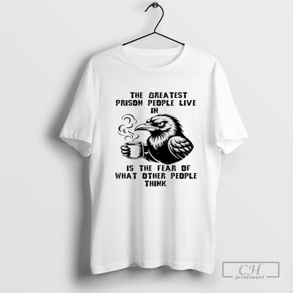 Crown Greatest Prison People Live Is Fear What Other People Think