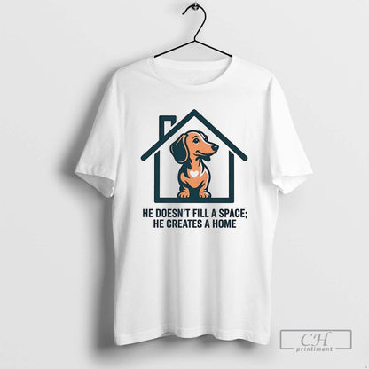 Dachshund He Doesnt Fill Space He Creates Home T Shirts Tee Vintage