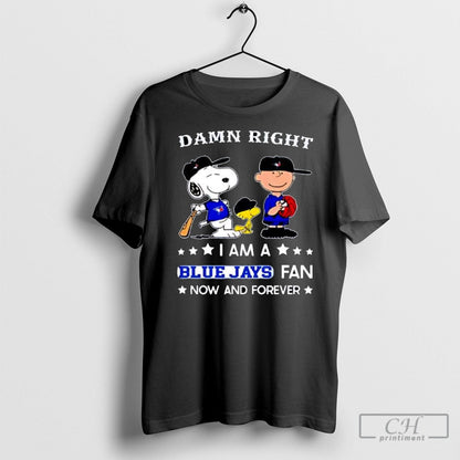 Damn Right I Am Blue Jays Now And Forever Snoopy And Charlie Brown