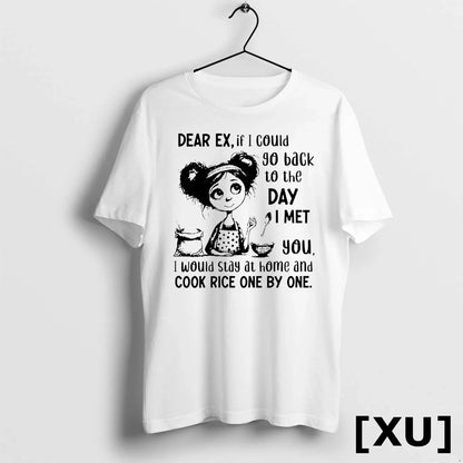 Dear Ex If I Could Go Back To Day I Met You I Would TShirt Trendy