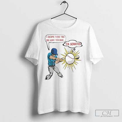 Deathwish I Hope Youre Ready To Die Im Sorry TShirt Premium Outfit