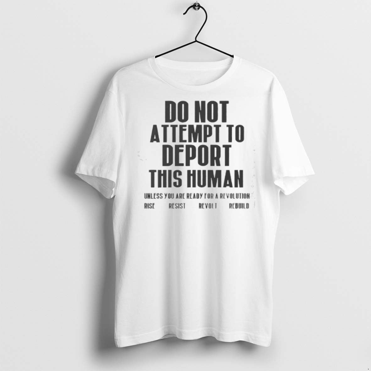 Do Not Attempt To Deport This Human Unless You Are Ready Revolution