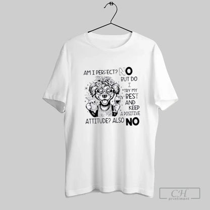 Dog Am I No But Do I Try My Best And Keep Positive Shirt Elegant Look