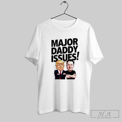 Donald Trump And Elon Musk Major Daddy Issues TShirt Stylish Apparel