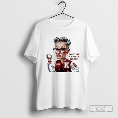 Dont Be Philly Karen Meme TShirt Classic Art
