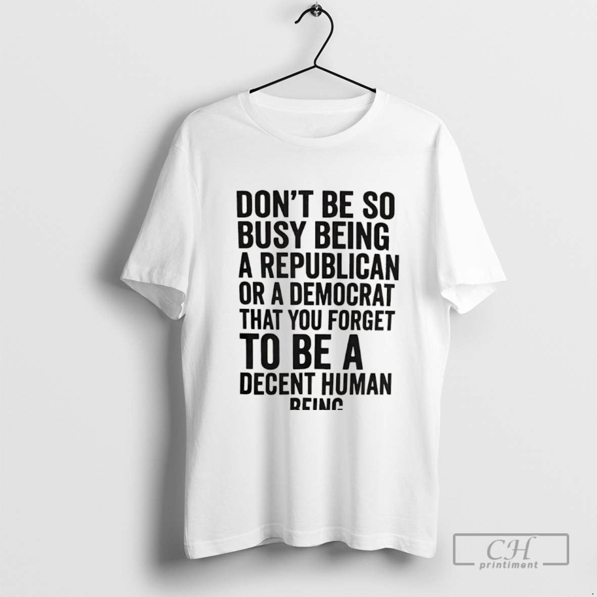 Dont Be So Busy Being Republican Or Democrat That You Forget To Be