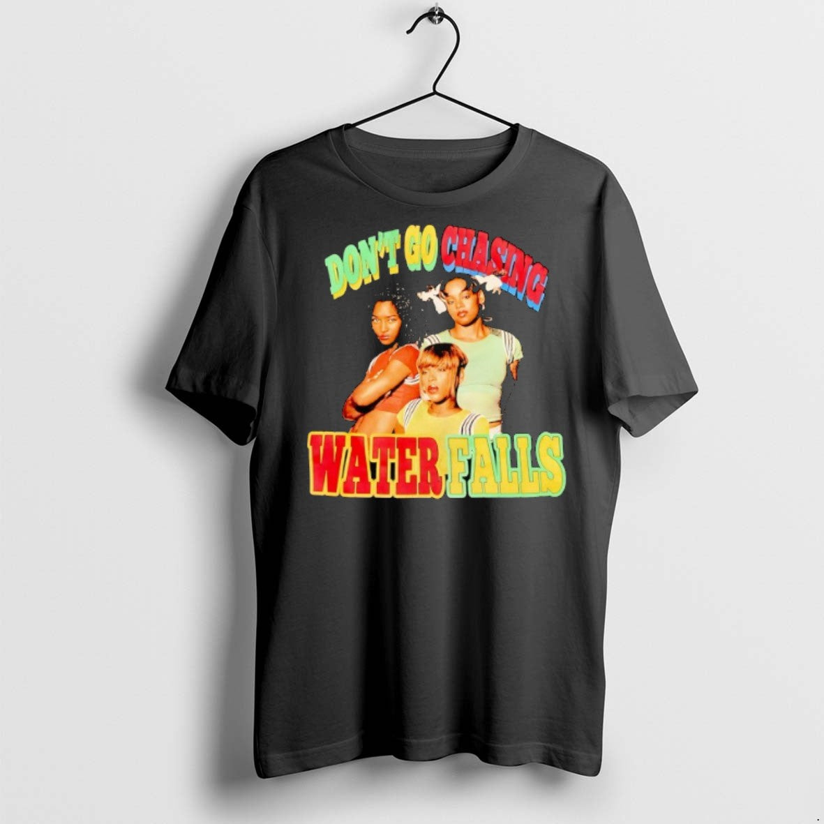 Dont Go Chasing Waterfalls T Shirts Tee Premium Gift
