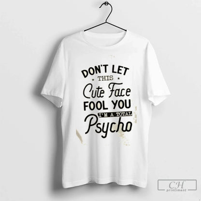 Dont Let This Face Fool You Im Total Psycho Sweatshirt Premium Gift