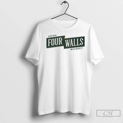 Drink Four Walls Whiskey Four Walls Banner T Shirts TShirt Vintage