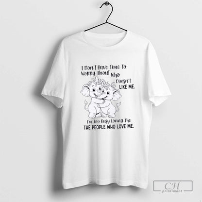Elephants I Dont Have Time To Worry About Who Doesnt Like Me