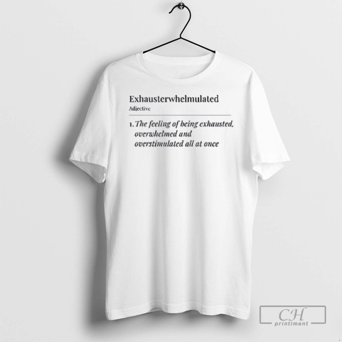 Exhausterwhelmulated Feeling Being Exhausted Overwhelmed T Shirts Tee