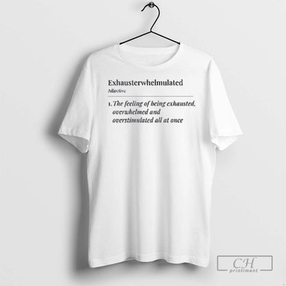 Exhausterwhelmulated Feeling Being Exhausted Overwhelmed T Shirts Tee