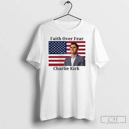 Faith Over Fear Charlie Kirk TShirt Modern Gift