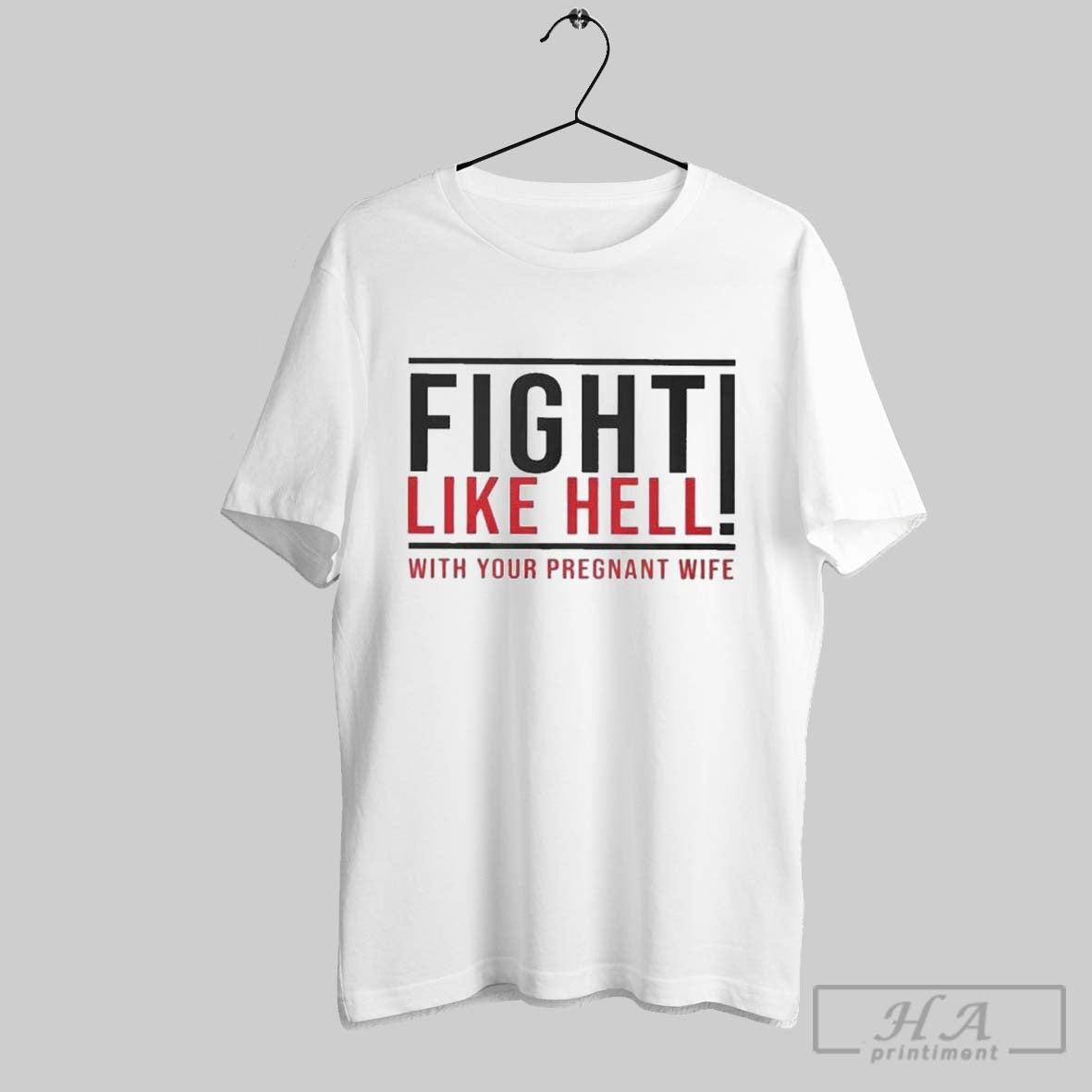 Fight Like Hell Your Pregnant Wife T Shirts Sweatshirt Classic Art