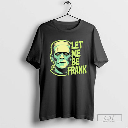 Frankenstein Let Me Be Frank Halloween Shirt Modern Merch