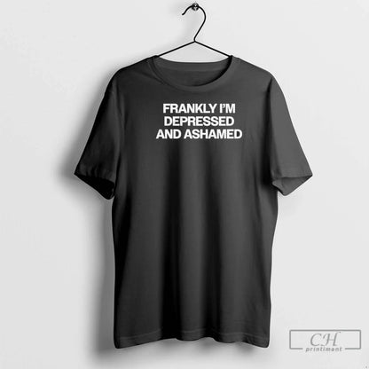 Frankly Im Depressed And Ashamed Shirt Classic Art