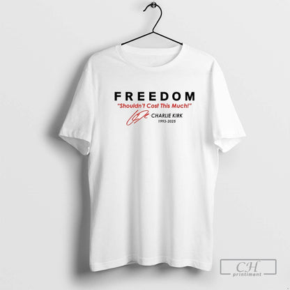 Freedom Shouldnt Cost This Much Charlie Kirk Signature Tribute Hoodie