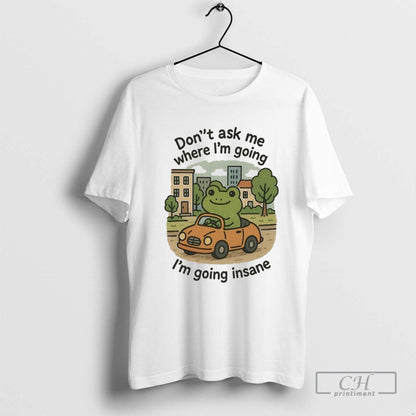 Frog Dont Ask Me Where Im Going Im Going Insane Tank Top Retro Design