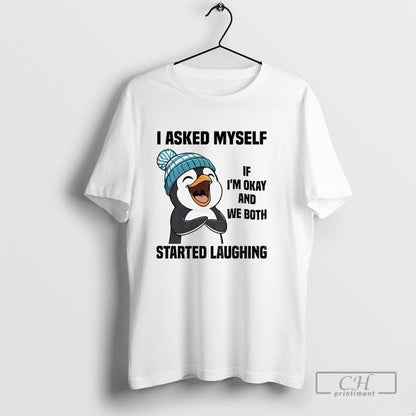 Penguin I Asked Myself If Im Okay And We Both Started Laughing