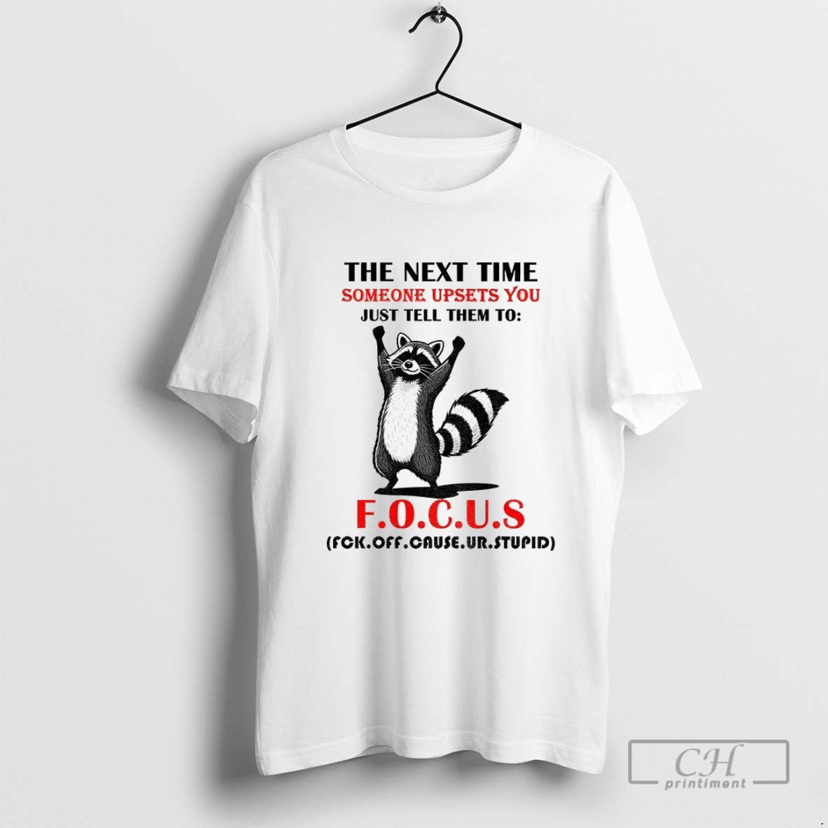 Raccoon Next Time Someone Upsets You Just Tell Them To F O TShirt