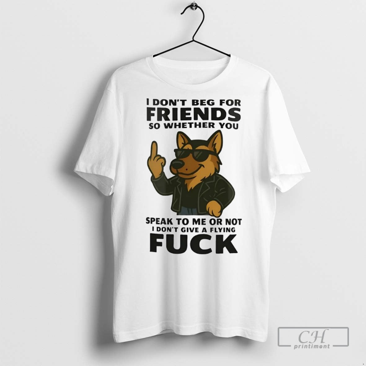 German Shepherd I Dont Beg Friends So Whether You Speak To Me Or Not