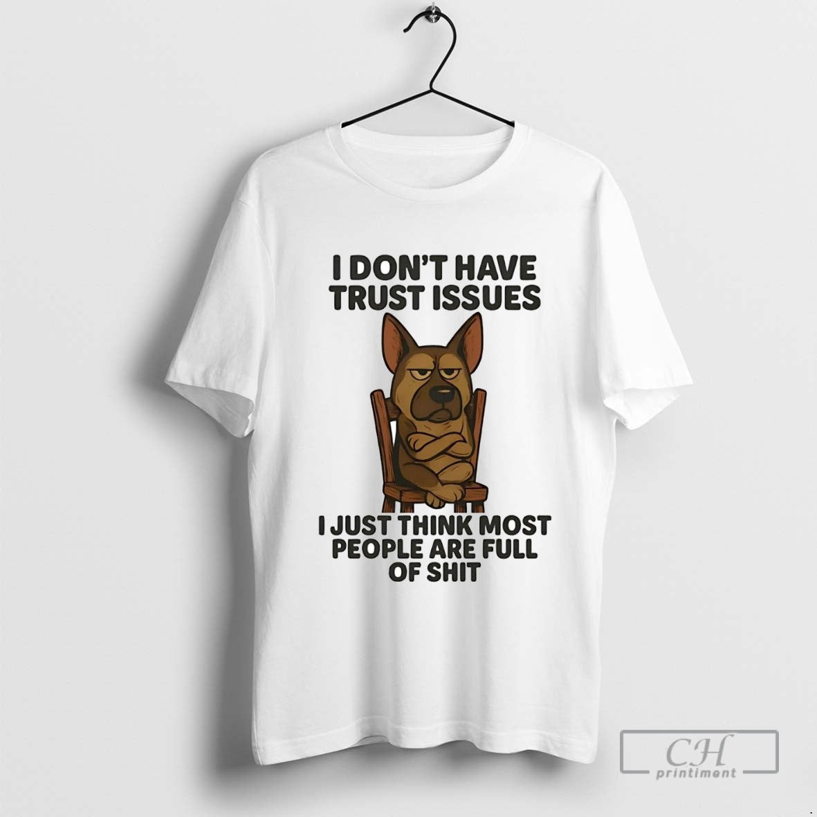 German Shepherd I Dont Have Trust Issues I Just Think Most People Are