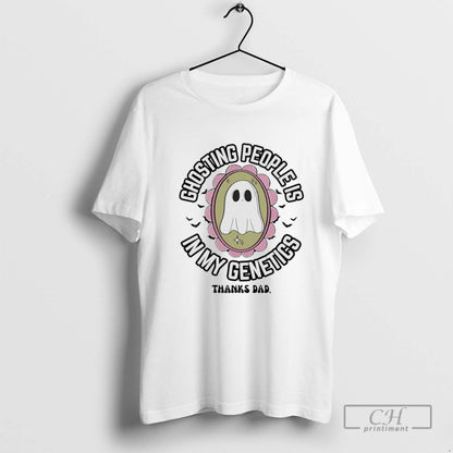 Ghosting People Is My Genetics Thanks Dad Halloween Tee Authentic