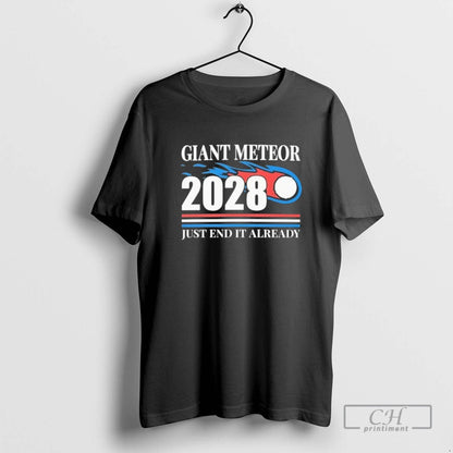 Giant Meteor 2028 Just End It Already TShirt Elegant Look