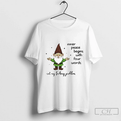 Gnome Inner Peace Begins Four Words Not My Fucking Problem Sweatshirt