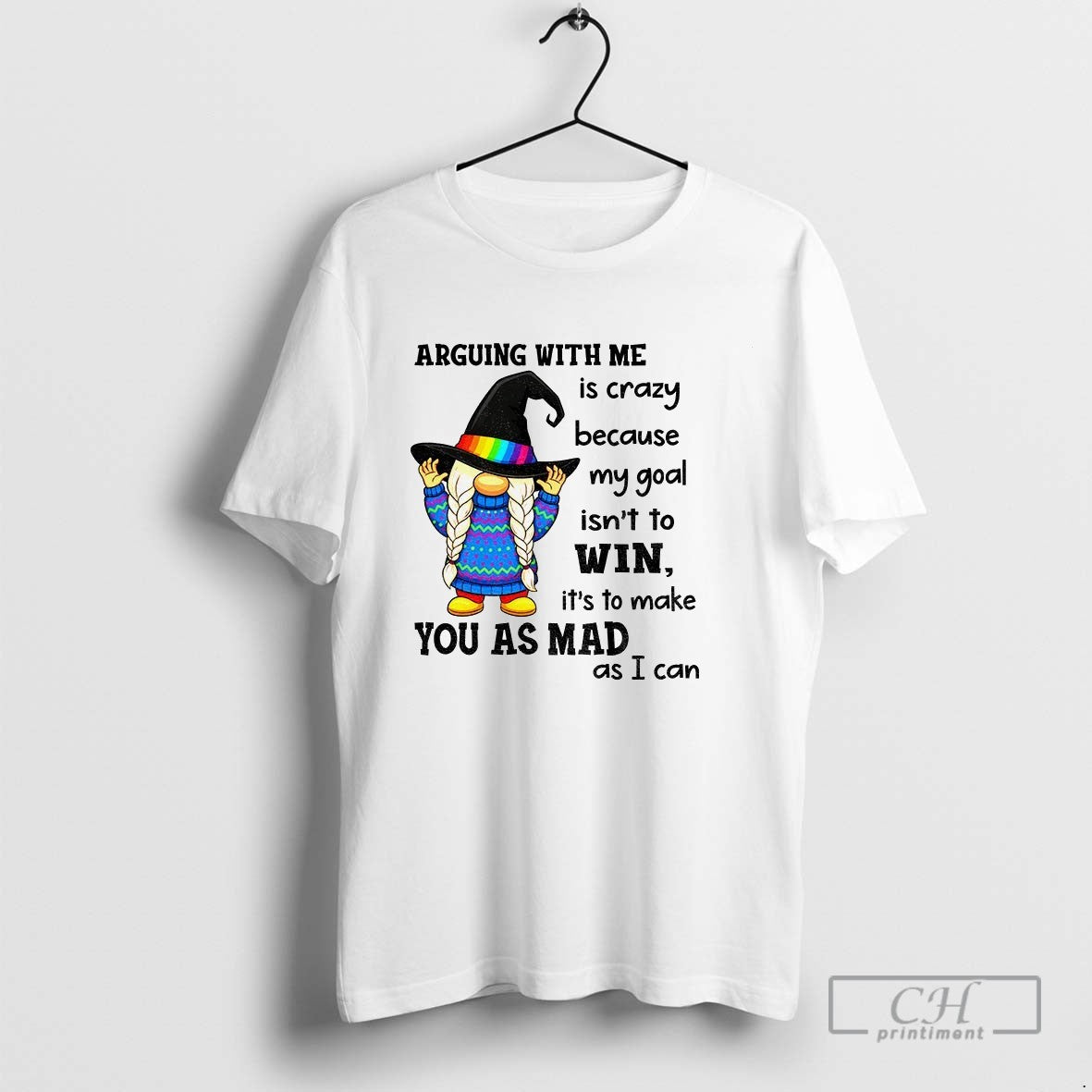 Gnome Arguing Me Is Crazy Because My Goal Isnt To Win Its To Make Tee