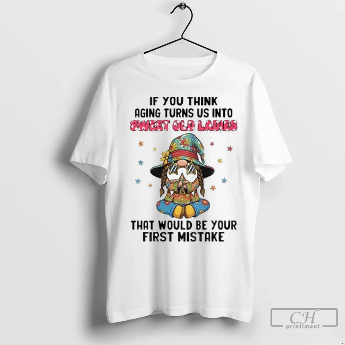 Gnome If You Think Aging Turns Us Into Sweet Old Ladies That Would Be