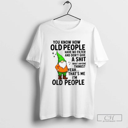 Gnome You Know How Old People Have No Filter And Dont Give Shit What