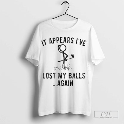 Golf It Appears Ive Lost My Balls Again TShirt Vintage Design