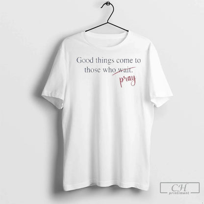 Good Things Come To Those Who Pray T Shirts Tank Top Elegant Outfit