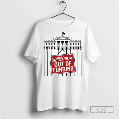 Government Shutdown Sorry Were Out Funding T Shirts Long Sleeve