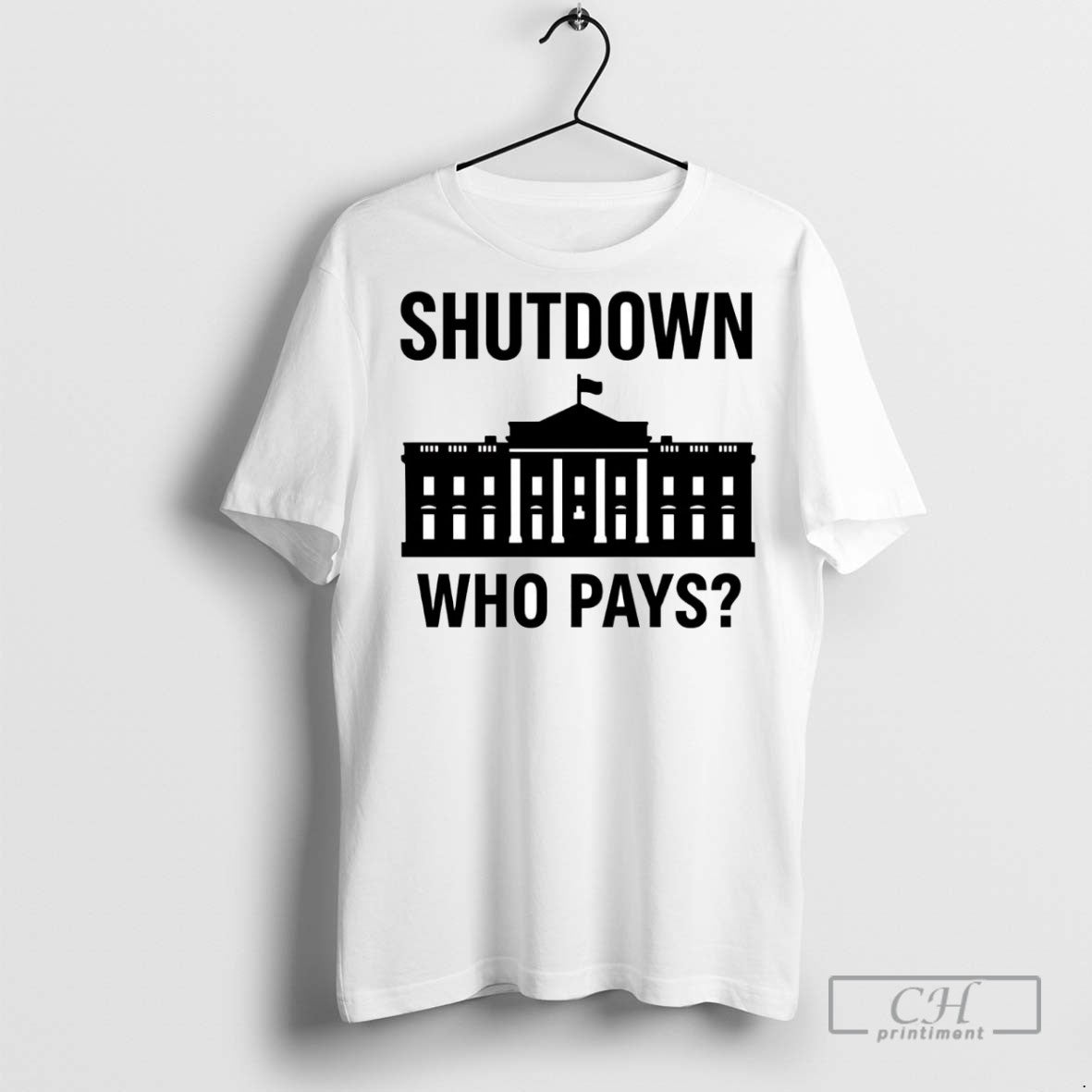 Government Shutdown Who Pays T Shirts Shirt Designer Merch