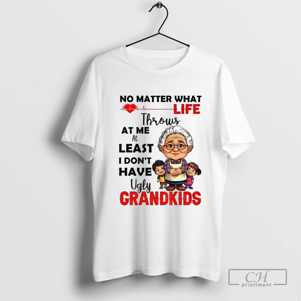 Grandma No Matter What Life Throws Me Least I Dont Have Ugly