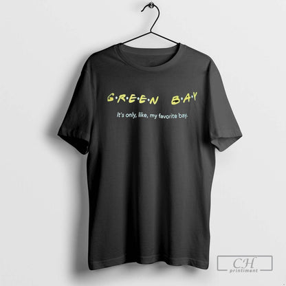 Green Bay Packer Its Only Like My Favorite Bay Friend Hoodie Trendy