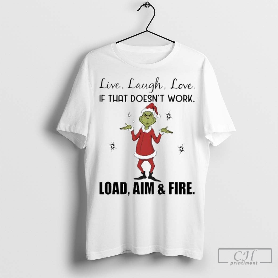 Grinch Chrismas Live Laugh Love If That Doesnt Work Load Aim Fire