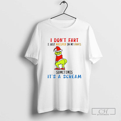 Grinch I Dont Fart I Just Whisper My Pants Sometimes Its Scream Tee