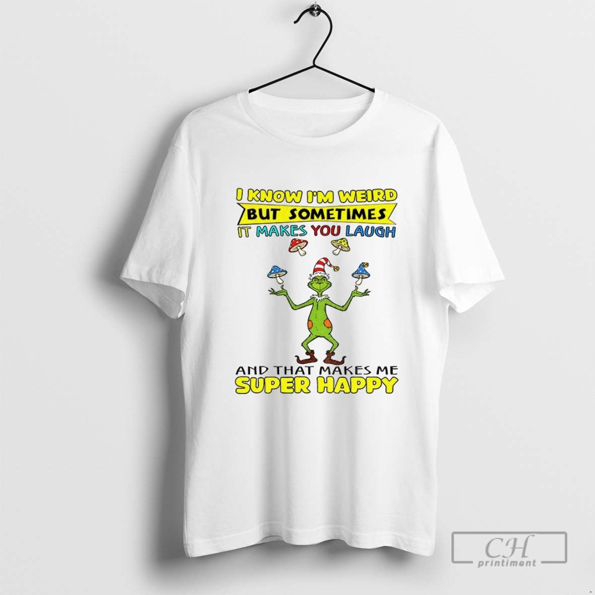 Grinch I Know Im Weird But Sometimes It Makes You Laugh And That